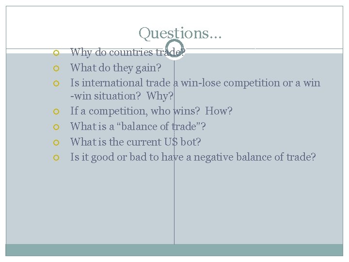 Questions… Why do countries trade? What do they gain? Is international trade a win-lose