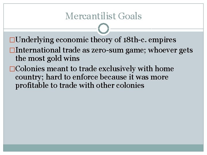 Mercantilist Goals �Underlying economic theory of 18 th-c. empires �International trade as zero-sum game;
