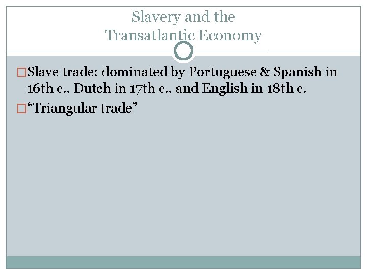 Slavery and the Transatlantic Economy �Slave trade: dominated by Portuguese & Spanish in 16