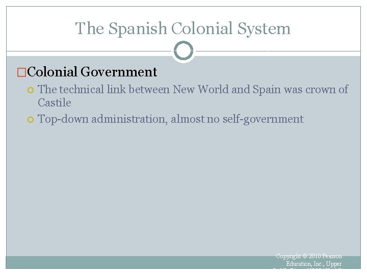 The Spanish Colonial System �Colonial Government The technical link between New World and Spain