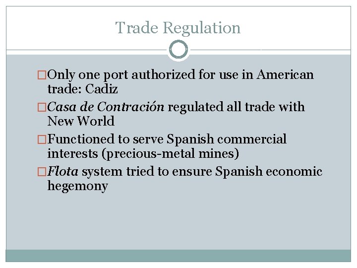 Trade Regulation �Only one port authorized for use in American trade: Cadiz �Casa de