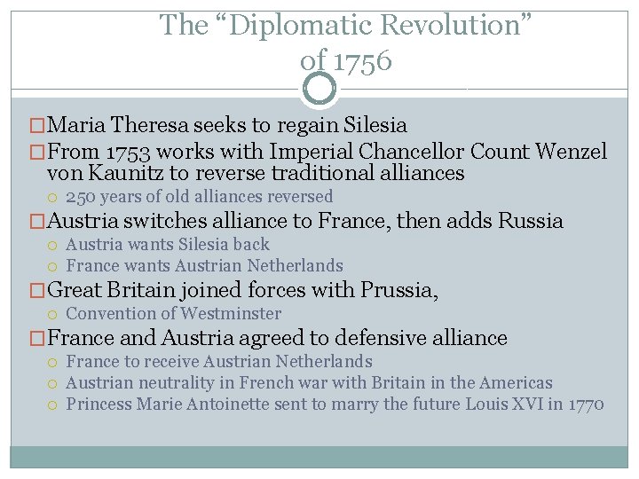The “Diplomatic Revolution” of 1756 �Maria Theresa seeks to regain Silesia �From 1753 works