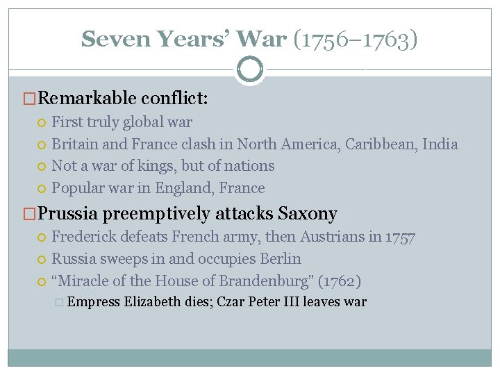 Seven Years’ War (1756– 1763) �Remarkable conflict: First truly global war Britain and France