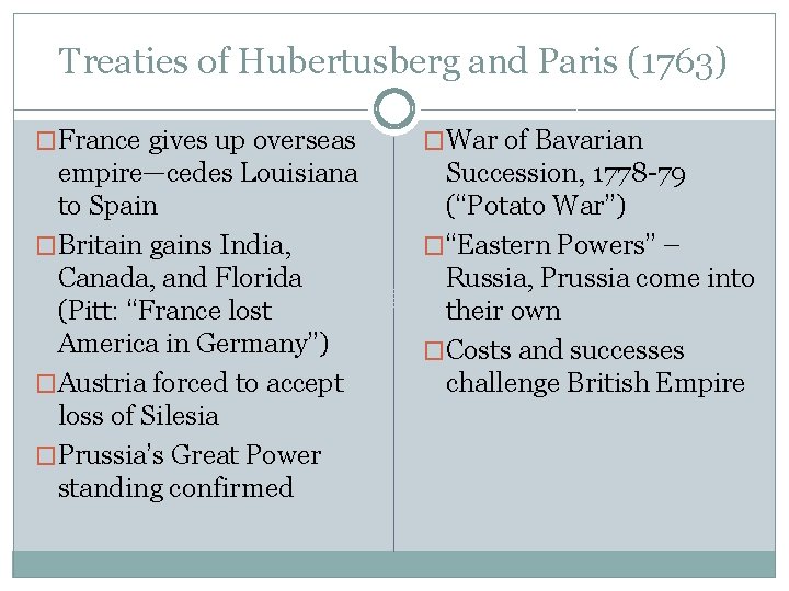 Treaties of Hubertusberg and Paris (1763) �France gives up overseas �War of Bavarian empire—cedes