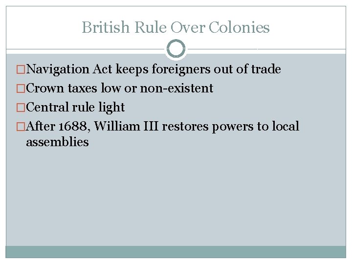 British Rule Over Colonies �Navigation Act keeps foreigners out of trade �Crown taxes low