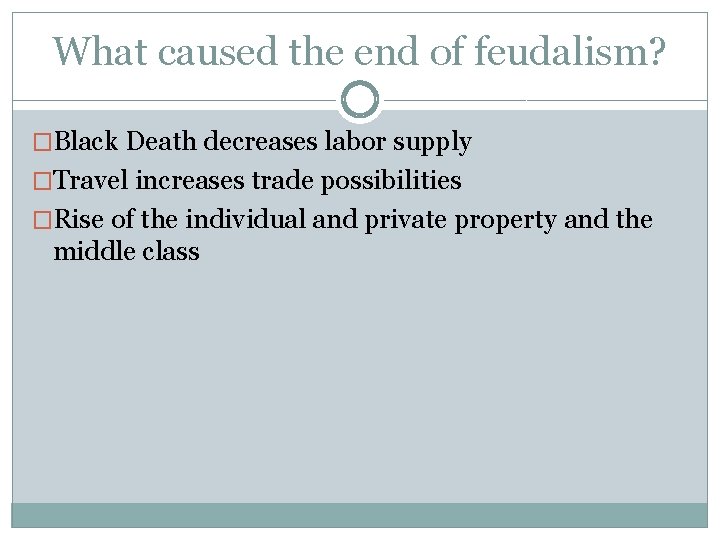 What caused the end of feudalism? �Black Death decreases labor supply �Travel increases trade