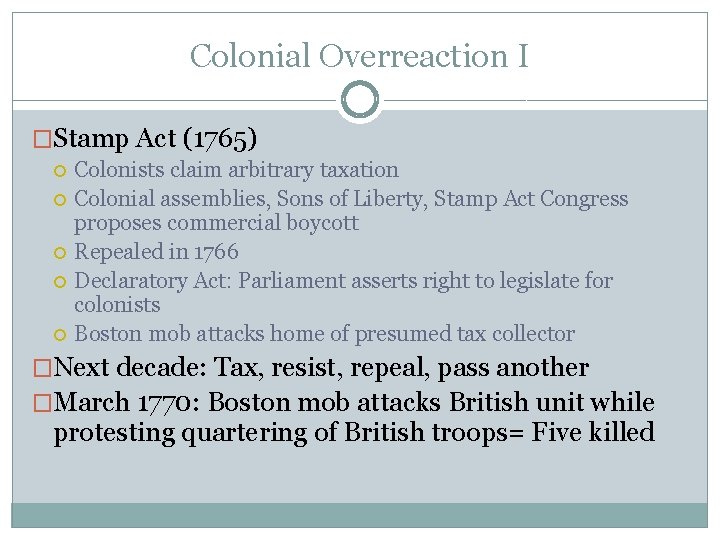 Colonial Overreaction I �Stamp Act (1765) Colonists claim arbitrary taxation Colonial assemblies, Sons of