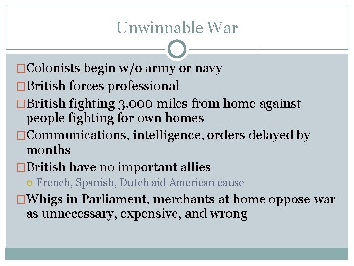 Unwinnable War �Colonists begin w/o army or navy �British forces professional �British fighting 3,