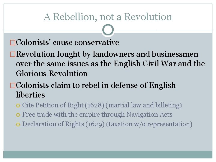 A Rebellion, not a Revolution �Colonists’ cause conservative �Revolution fought by landowners and businessmen