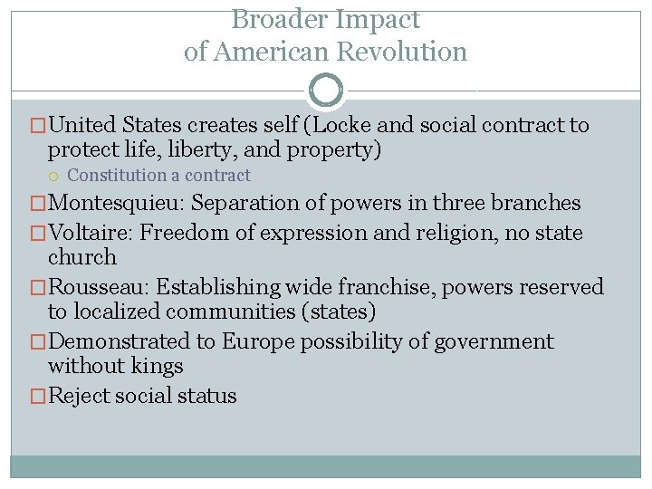 Broader Impact of American Revolution �United States creates self (Locke and social contract to