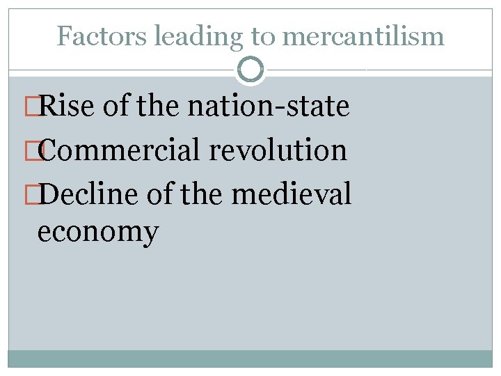 Factors leading to mercantilism �Rise of the nation-state �Commercial revolution �Decline of the medieval