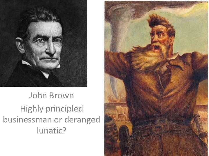 John Brown Highly principled businessman or deranged lunatic? 