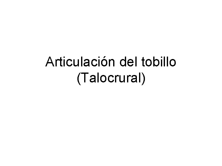 Articulación del tobillo (Talocrural) 