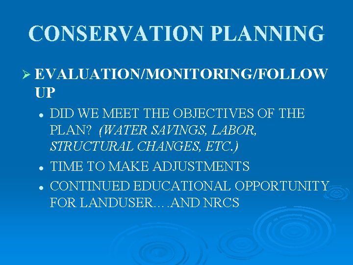 CONSERVATION PLANNING Ø EVALUATION/MONITORING/FOLLOW UP l l l DID WE MEET THE OBJECTIVES OF