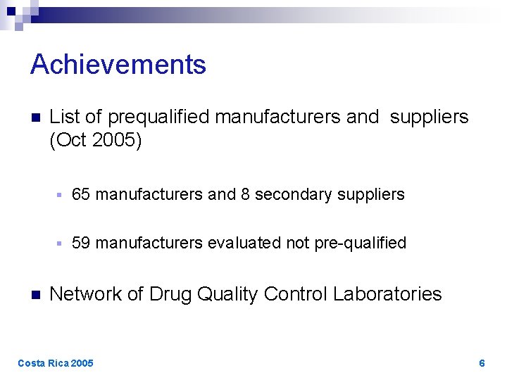 Achievements n n List of prequalified manufacturers and suppliers (Oct 2005) § 65 manufacturers