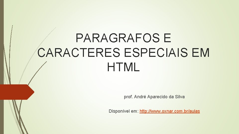 PARAGRAFOS E CARACTERES ESPECIAIS EM HTML prof. André Aparecido da Silva Disponível em: http: