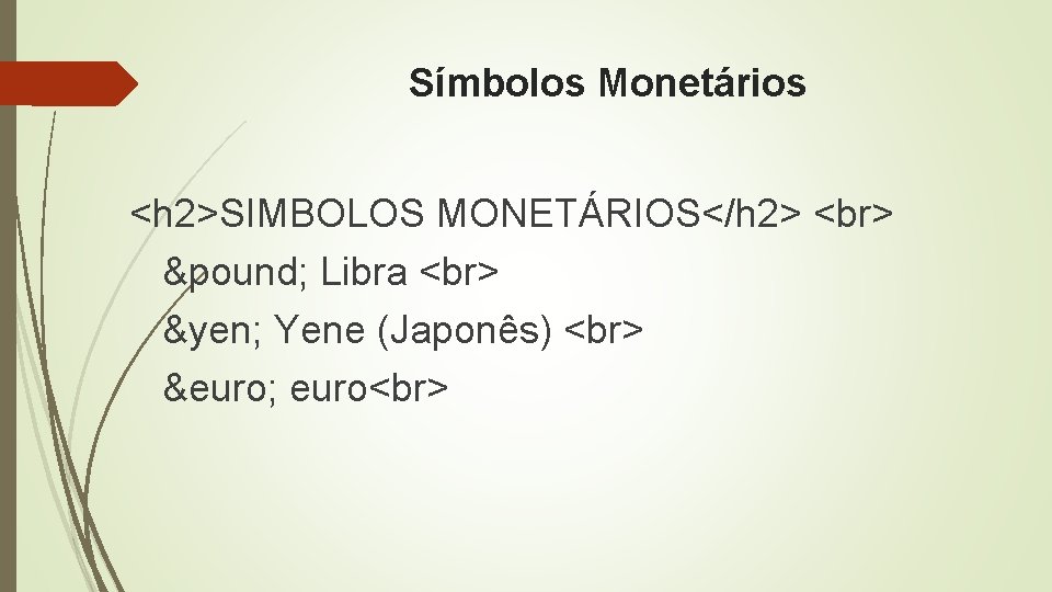 Símbolos Monetários <h 2>SIMBOLOS MONETÁRIOS</h 2> £ Libra ¥ Yene (Japonês) € euro 