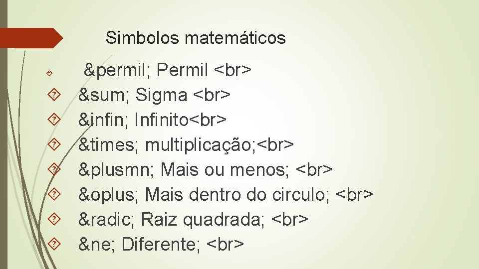 Simbolos matemáticos ‰ Permil ∑ Sigma ∞ Infinito × multiplicação; ± Mais ou menos;