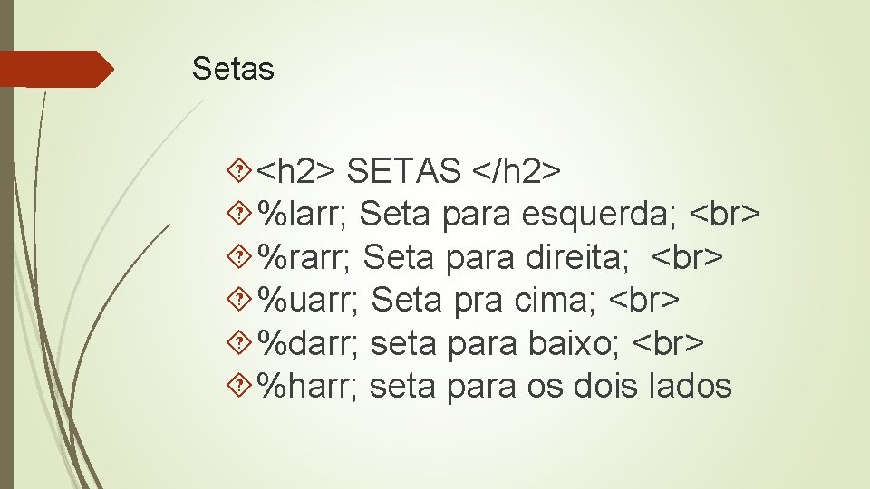 Setas <h 2> SETAS </h 2> %larr; Seta para esquerda; %rarr; Seta para direita;