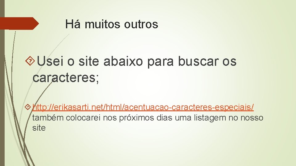 Há muitos outros Usei o site abaixo para buscar os caracteres; http: //erikasarti. net/html/acentuacao-caracteres-especiais/