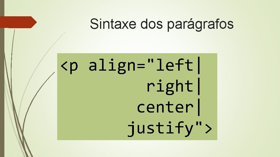 Sintaxe dos parágrafos <p align="left| right| center| justify"> 