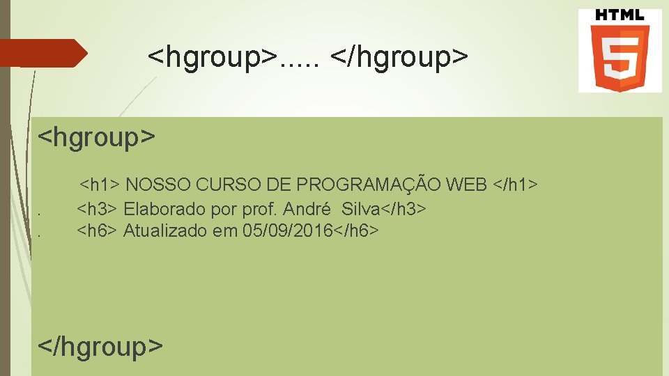 <hgroup>. . . </hgroup> <hgroup>. . <h 1> NOSSO CURSO DE PROGRAMAÇÃO WEB </h