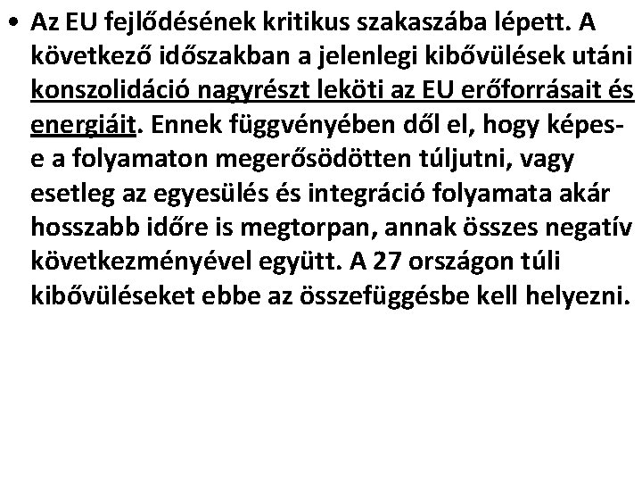  • Az EU fejlődésének kritikus szakaszába lépett. A következő időszakban a jelenlegi kibővülések