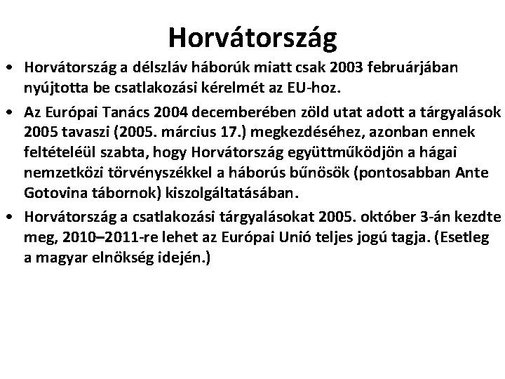 Horvátország • Horvátország a délszláv háborúk miatt csak 2003 februárjában nyújtotta be csatlakozási kérelmét