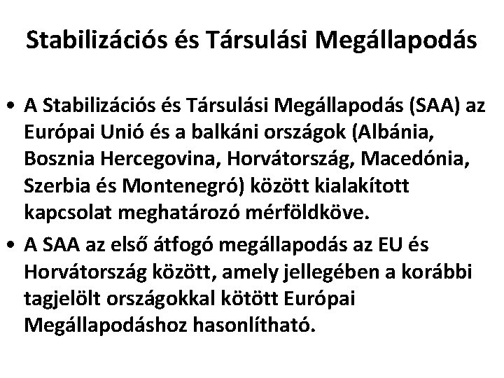 Stabilizációs és Társulási Megállapodás • A Stabilizációs és Társulási Megállapodás (SAA) az Európai Unió