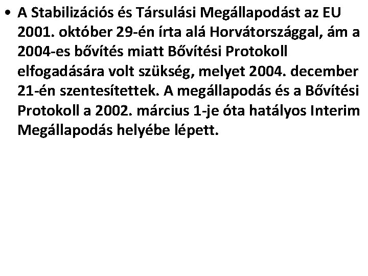  • A Stabilizációs és Társulási Megállapodást az EU 2001. október 29 -én írta