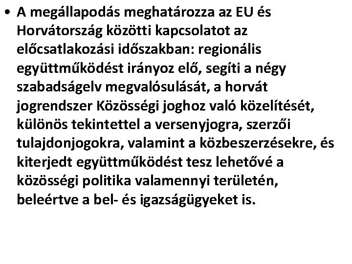  • A megállapodás meghatározza az EU és Horvátország közötti kapcsolatot az előcsatlakozási időszakban: