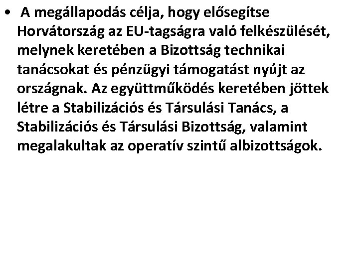  • A megállapodás célja, hogy elősegítse Horvátország az EU-tagságra való felkészülését, melynek keretében