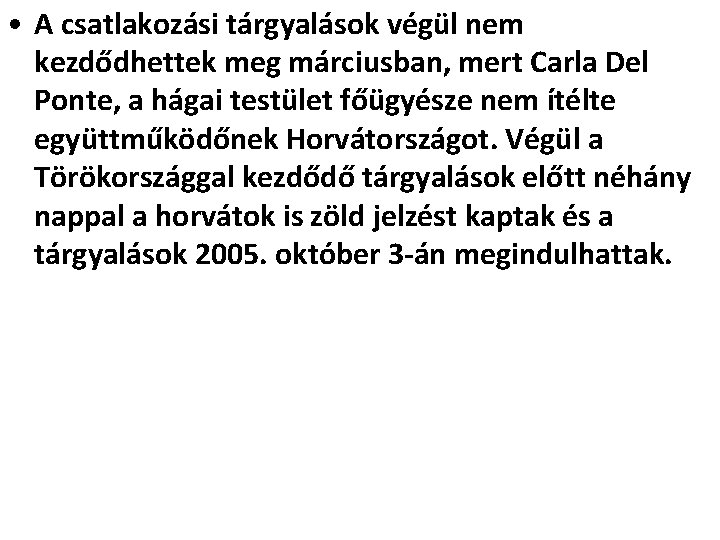  • A csatlakozási tárgyalások végül nem kezdődhettek meg márciusban, mert Carla Del Ponte,