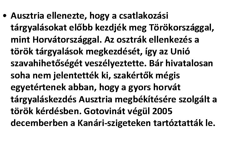  • Ausztria ellenezte, hogy a csatlakozási tárgyalásokat előbb kezdjék meg Törökországgal, mint Horvátországgal.