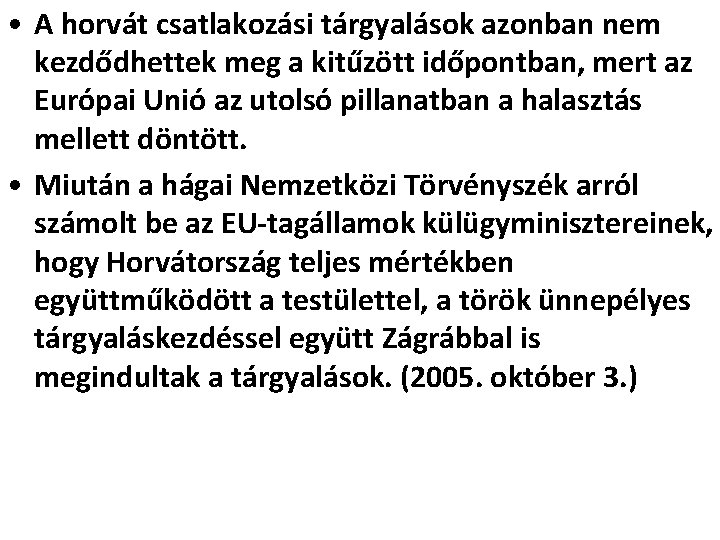  • A horvát csatlakozási tárgyalások azonban nem kezdődhettek meg a kitűzött időpontban, mert