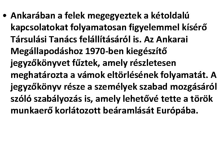  • Ankarában a felek megegyeztek a kétoldalú kapcsolatokat folyamatosan figyelemmel kísérő Társulási Tanács