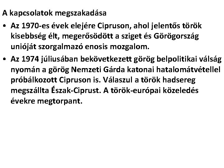 A kapcsolatok megszakadása • Az 1970 -es évek elejére Cipruson, ahol jelentős török kisebbség