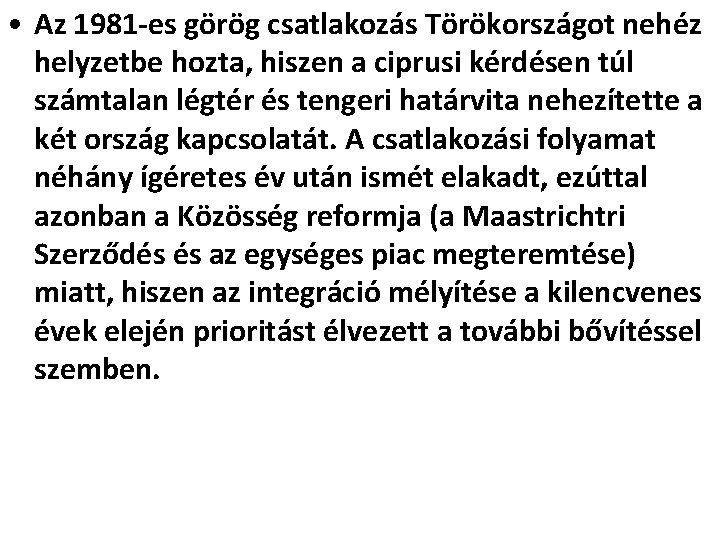  • Az 1981 -es görög csatlakozás Törökországot nehéz helyzetbe hozta, hiszen a ciprusi