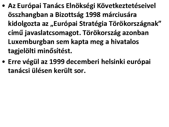  • Az Európai Tanács Elnökségi Következtetéseivel összhangban a Bizottság 1998 márciusára kidolgozta az