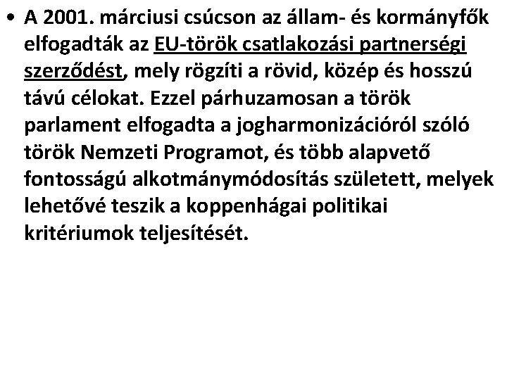  • A 2001. márciusi csúcson az állam- és kormányfők elfogadták az EU-török csatlakozási