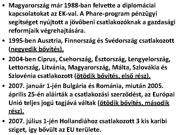  • Magyarország már 1988 -ban felvette a diplomáciai kapcsolatokat az EK-val. A Phare-program