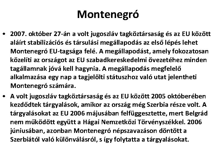 Montenegró • 2007. október 27 -án a volt jugoszláv tagköztársaság és az EU között