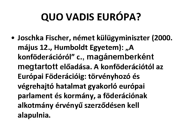 QUO VADIS EURÓPA? • Joschka Fischer, német külügyminiszter (2000. május 12. , Humboldt Egyetem):
