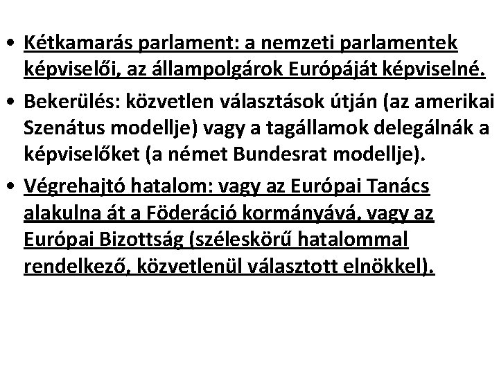  • Kétkamarás parlament: a nemzeti parlamentek képviselői, az állampolgárok Európáját képviselné. • Bekerülés: