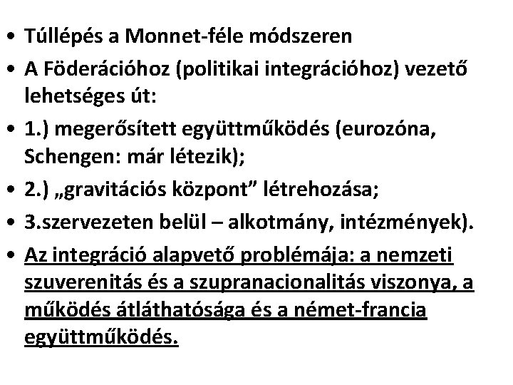  • Túllépés a Monnet-féle módszeren • A Föderációhoz (politikai integrációhoz) vezető lehetséges út: