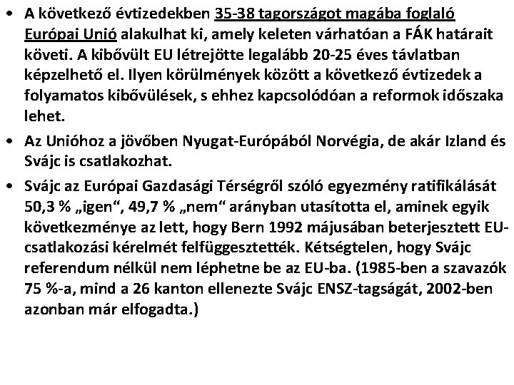  • A következő évtizedekben 35 -38 tagországot magába foglaló Európai Unió alakulhat ki,