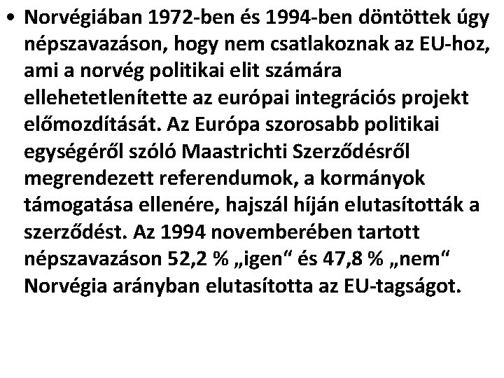  • Norvégiában 1972 -ben és 1994 -ben döntöttek úgy népszavazáson, hogy nem csatlakoznak