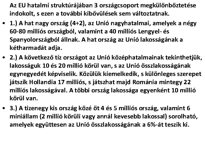 Az EU hatalmi struktúrájában 3 országcsoport megkülönböztetése indokolt, s ezen a további kibővülések sem