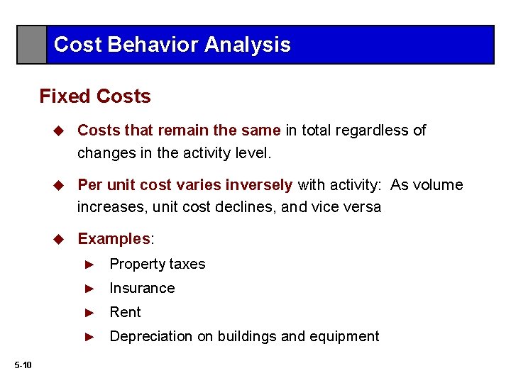 Cost Behavior Analysis Fixed Costs 5 -10 u Costs that remain the same in