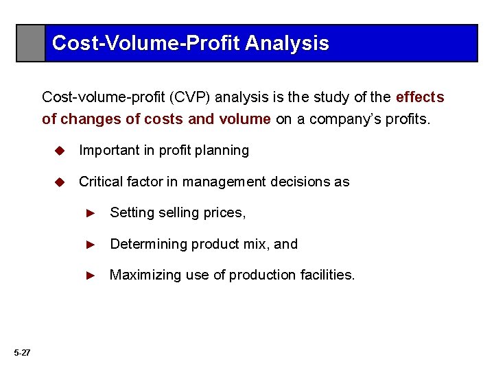 Cost-Volume-Profit Analysis Cost-volume-profit (CVP) analysis is the study of the effects of changes of